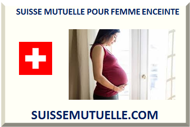 SUISSE MUTUELLE POUR FEMME ENCEINTE (GROSSESSE MATERNITÉ) 2025